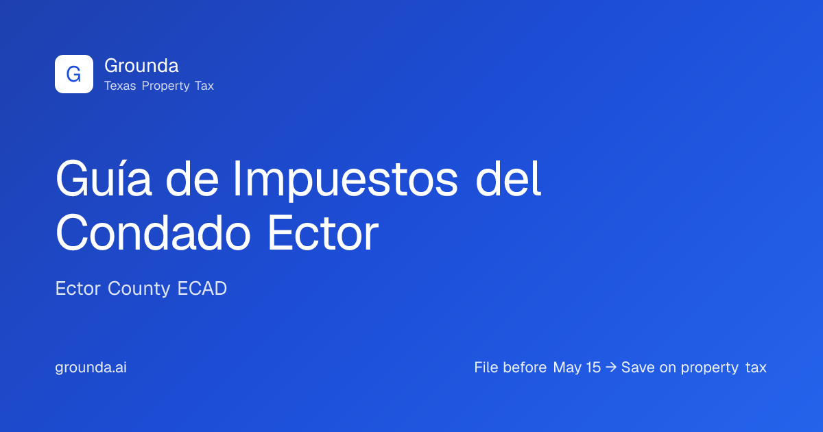 Guía de Impuestos del Condado Ector 2026 | Odessa TX | Grounda
