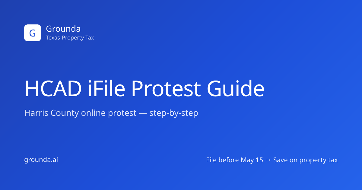 HCAD iFile: Harris County Protest, Step by Step | Grounda