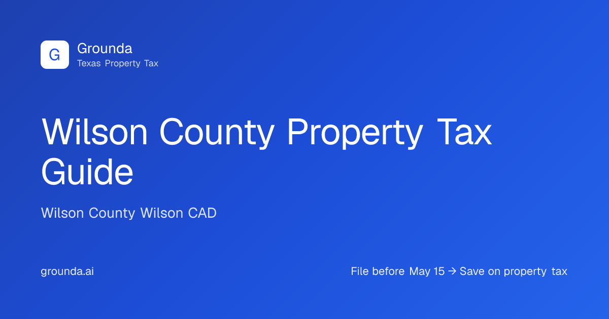 Wilson County Property Tax Guide 2026 | Floresville TX | Grounda